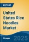 United States Rice Noodles Market, By Region, Competition Forecast & Opportunities, 2020-2030F - Product Thumbnail Image