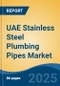 UAE Stainless Steel Plumbing Pipes Market, By Region, Competition Forecast & Opportunities, 2020-2030F - Product Thumbnail Image