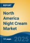 North America Night Cream Market, By Country, Competition, Forecast & Opportunities, 2020-2030F - Product Image