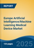 Europe Artificial Intelligence/Machine Learning Medical Device Market, By Country, Competition, Forecast & Opportunities, 2020-2030F- Product Image