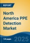 North America PPE Detection Market, By Country, Competition, Forecast & Opportunities, 2020-2030F - Product Thumbnail Image