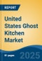 United States Ghost Kitchen Market, By Region, Competition Forecast & Opportunities, 2020-2030F - Product Image