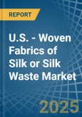 U.S. - Woven Fabrics of Silk or Silk Waste - Market Analysis, Forecast, Size, Trends and Insights- Product Image