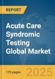 Acute Care Syndromic Testing Global Market Report 2025- Product Image