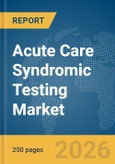 Acute Care Syndromic Testing Market Report 2026- Product Image