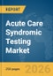 Acute Care Syndromic Testing Market Report 2026 - Product Thumbnail Image