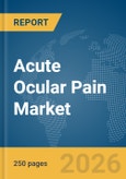 Acute Ocular Pain Market Report 2026- Product Image