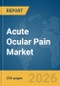 Acute Ocular Pain Market Report 2026 - Product Thumbnail Image