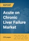 Acute on Chronic Liver Failure (ACLF) Market Report 2026 - Product Thumbnail Image