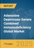 Adenosine Deaminase-Severe Combined Immunodeficiency Global Market Report 2025- Product Image