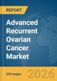 Advanced Recurrent Ovarian Cancer Market Report 2026- Product Image