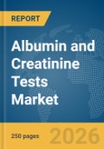 Albumin and Creatinine Tests Market Report 2026- Product Image