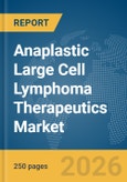 Anaplastic Large Cell Lymphoma Therapeutics Market Report 2026- Product Image