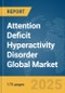 Attention Deficit Hyperactivity Disorder Global Market Report 2025 - Product Image