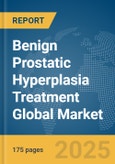 Benign Prostatic Hyperplasia Treatment Global Market Report 2025- Product Image
