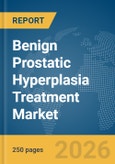 Benign Prostatic Hyperplasia Treatment Market Report 2026- Product Image