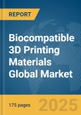 Biocompatible 3D Printing Materials Global Market Report 2025- Product Image