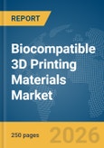 Biocompatible 3D Printing Materials Market Report 2026- Product Image