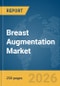 Breast Augmentation Market Report 2026 - Product Thumbnail Image