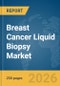 Breast Cancer Liquid Biopsy Market Report 2026 - Product Thumbnail Image