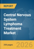 Central Nervous System Lymphoma Treatment Market Report 2026- Product Image