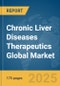 Chronic Liver Diseases Therapeutics Global Market Report 2025 - Product Thumbnail Image