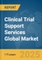 Clinical Trial Support Services Global Market Report 2025 - Product Thumbnail Image