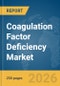 Coagulation Factor Deficiency Market Report 2026 - Product Thumbnail Image