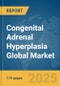 Congenital Adrenal Hyperplasia Global Market Report 2025 - Product Thumbnail Image
