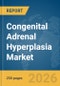 Congenital Adrenal Hyperplasia Market Report 2026 - Product Thumbnail Image