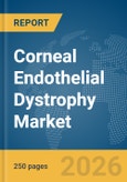 Corneal Endothelial Dystrophy Market Report 2026- Product Image