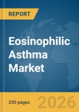 Eosinophilic Asthma Market Report 2026- Product Image