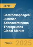 Gastroesophageal Junction Adenocarcinoma Therapeutics Global Market Report 2025- Product Image