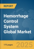 Hemorrhage Control System Global Market Report 2025- Product Image