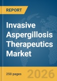 Invasive Aspergillosis Therapeutics Market Report 2026- Product Image