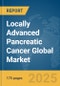 Locally Advanced Pancreatic Cancer Global Market Report 2025 - Product Thumbnail Image