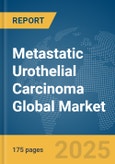 Metastatic Urothelial Carcinoma Global Market Report 2025- Product Image