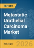 Metastatic Urothelial Carcinoma Market Report 2026- Product Image