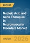 Nucleic Acid and Gene Therapies in Neuromuscular Disorders Market Report 2026 - Product Thumbnail Image