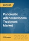 Pancreatic Adenocarcinoma Treatment Market Report 2026 - Product Thumbnail Image