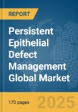 Persistent Epithelial Defect Management Global Market Report 2025- Product Image