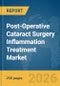 Post-Operative Cataract Surgery Inflammation Treatment Market Report 2026 - Product Thumbnail Image