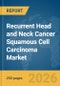Recurrent Head and Neck Cancer Squamous Cell Carcinoma Market Report 2026 - Product Thumbnail Image