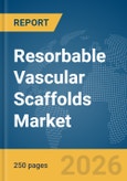 Resorbable Vascular Scaffolds Market Report 2026- Product Image
