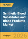 Synthetic Blood Substitutes and Blood Products Market Report 2026- Product Image