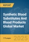 Synthetic Blood Substitutes And Blood Products Global Market Report 2025 - Product Image