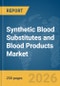 Synthetic Blood Substitutes and Blood Products Market Report 2026 - Product Thumbnail Image