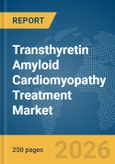 Transthyretin Amyloid Cardiomyopathy (ATTR-CM) Treatment Market Report 2026- Product Image