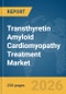 Transthyretin Amyloid Cardiomyopathy (ATTR-CM) Treatment Market Report 2026 - Product Thumbnail Image