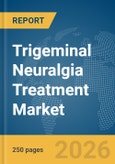Trigeminal Neuralgia Treatment Market Report 2026- Product Image